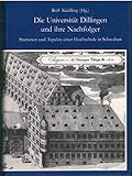 thomas kissling olten  Die Universität Dillingen und ihre Nachfolger. Stationen und Aspekte einer Hochschule in Schwaben: Festschrift zum 450jährigen Gründungsjubiläum