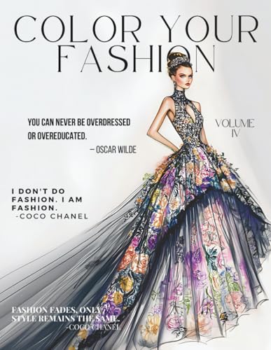 Color Your Fashion Volume 4: Coloring Book Feathering 50 Fashion, Beauty, Haute Couture Fashion Styles for Adults and Teens. Chic, Glamour, Fun, Magical, Creative, Elegant