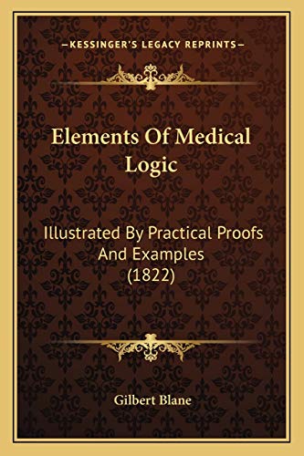 Elements Of Medical Logic: Illustrated By Practical Proofs And Examples (1822)