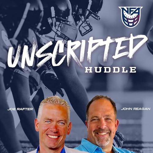 The Unscripted Huddle Podcast By Joe Rafter & John Reagan cover art