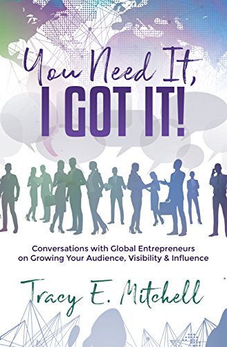 You Need It, I Got It!: Conversations with Global Entrepreneurs on Growing Your Audience, Visibility & Influence (English Edition)