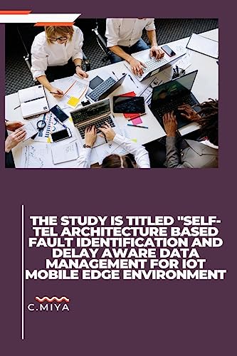 The study is titled "SELF-TEL ARCHITECTURE BASED FAULT IDENTIFICATION AND DELAY AWARE DATA MANAGEMENT FOR IOT MOBILE EDGE ENVIRONMENT