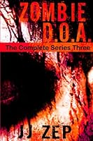 Zombie D.O.A. Series Three: Series Three of the Epic Post Apocalyptic Zombie Saga 1535570555 Book Cover