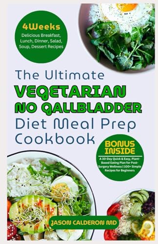 The Ultimate Vegetarian No Gallbladder Diet Meal Prep Cookbook: A 30-Day Quick & Easy, Plant-Based Eating Plan for Post-Surgery Wellness | 100+ Simple Recipes for Beginners