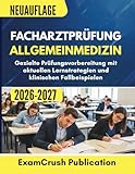 Facharztprüfung Allgemeinmedizin 2026–2027: Gezielte Prüfungsvorbereitung mit aktuellen Lernstrategien und klinischen Fallbeispielen