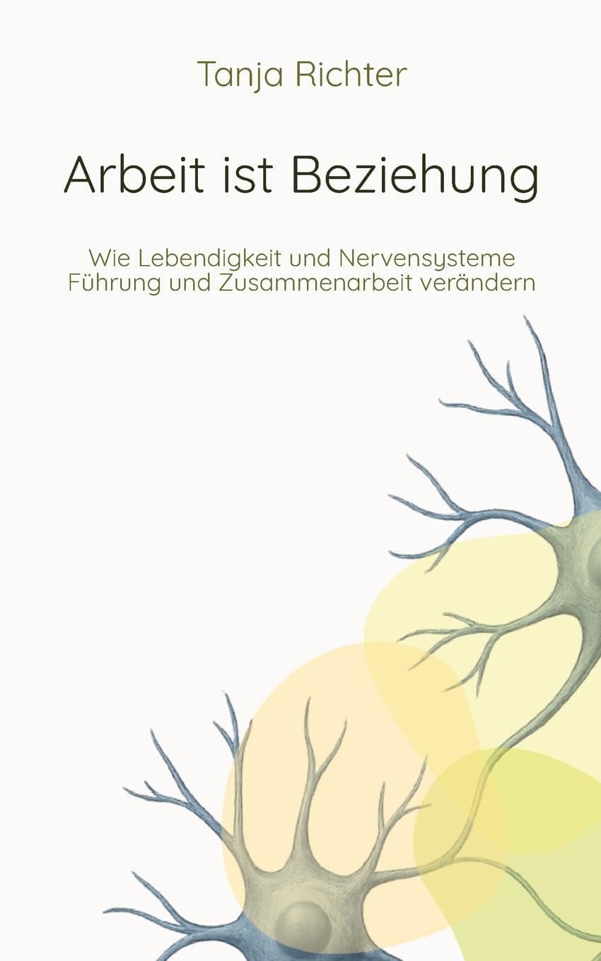 Arbeit ist Beziehung: Wie Lebendigkeit und Nervensysteme Führung und Zusammenarbeit verändern
