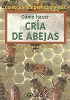 Como hacer cria de abejas/ How To Raise Bees (Emprendimientos) 9875202738 Book Cover