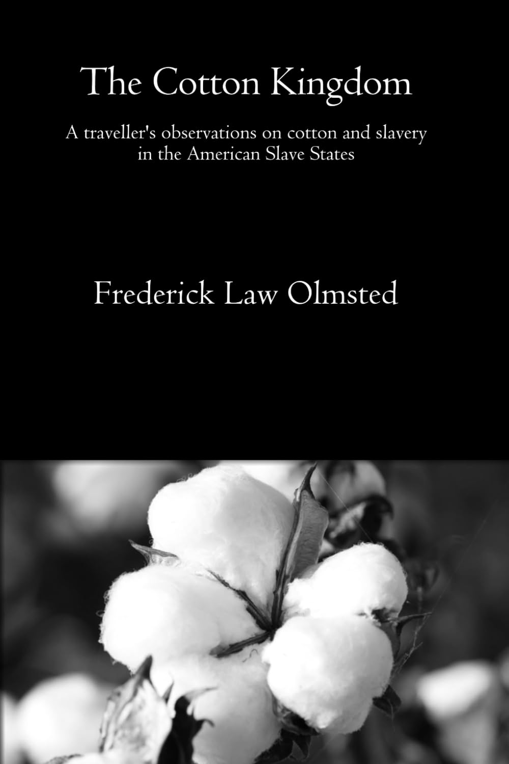 The Cotton Kingdom: A traveller's observations on cotton and slavery in the American Slave States (omplete vol 1 & 2 of 2)
