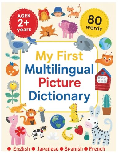 My First Multilingual Picture Dictionary - English / Japanese / Spanish / French: 80 Simple First Words In English, Spanish, Japanese & French | ... T