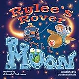 rylee's rover goes to the moon: join rylee as she soars among the constellations and uncovers the secrets of the moon! (young rylee series)