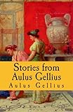 Stories from Aulus Gellius (Latin Edition)