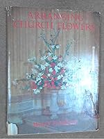 Arranging church flowers: up to heaven...down to earth B0000CM4U4 Book Cover