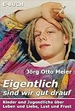  Eigentlich sind wir gut drauf: Kinder und Jugendliche über Leben und Liebe, Lust und Frust
