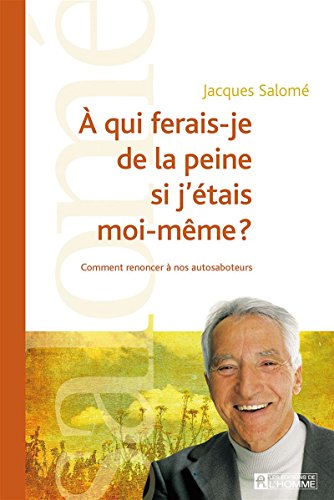🔉🤗👍📂 Télécharger 📓📗 À qui ferais-je de la peine si j'étais moi-même?: Comment renoncer à nos autosaboteurs Francais PDF