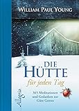  DIE HÜTTE für jeden Tag: 365 Meditationen und Gedanken zur Güte Gottes