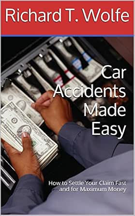 Car Accidents Made Easy: How to Settle Your Claim Fast and for Maximum ...