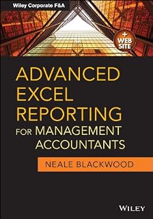 Advanced Excel Reporting for Management Accountants (Wiley Corporate F&A Book 653)