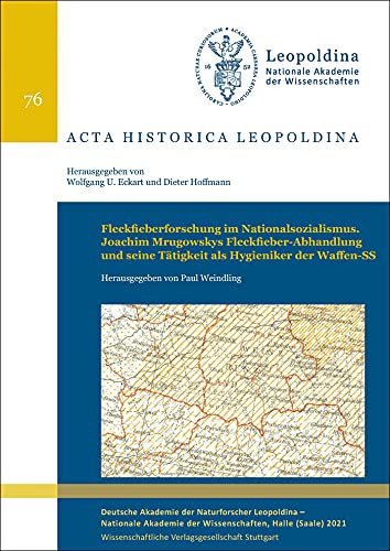 Preisvergleich Produktbild Fleckfieberforschung im Nationalsozialismus: Joachim Mrugowskys Fleckfieber-Abhandlung und seine Tätigkeit als Hygieniker der Waffen-SS (Acta Historica Leopoldina)