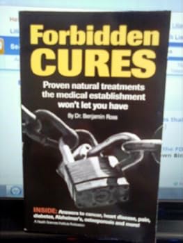 FORBIDDEN CURES: [ INSIDE:Answer to cancer,heart disease,pain,diabetes,Alzheimer's,osteoporosis and more!..] paperback 2006