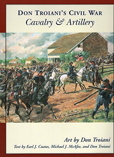 Don Troiani's Civil War Cavalry And Artillery Don Troiani's Civil War Cavalry And Artillery