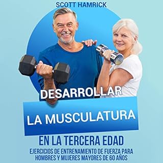 Desarrollar la musculatura en la tercera edad [Develop Muscle in the Elderly] Audiobook By Scott Hamrick cover art