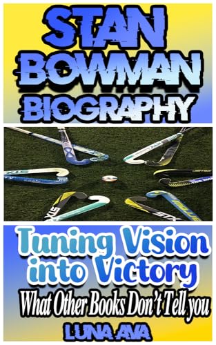 STAN BOWMAN : Turning Vision Into Victory - What Other Books Don't Tell You