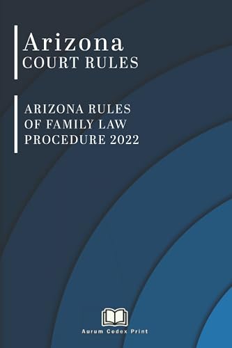 Arizona Rules of Family Law Procedure 2022