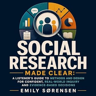 Social Research Made Clear: A Listener's Guide to Methods and Design for Confident, Real-World Inquiry and Evidence-Based Dec
