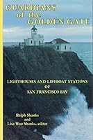Guardians of the Golden Gate: Lighthouses and Lifeboat Stations Of San Francisco Bay 0930268083 Book Cover