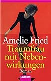 Traumfrau mit Nebenwirkungen - Amelie Fried