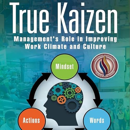 True Kaizen: Management's Role in Improving Work Climate and Culture