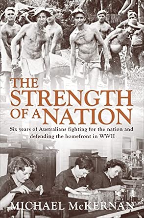 The Strength of a Nation: Six Years of Australians Fighting for the Nation and Defending the Homefront in World War II-Wow! eBook