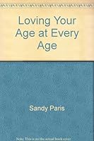 Loving Your Age at Every Age 0975533509 Book Cover