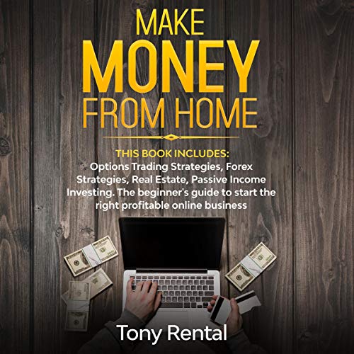 Make Money from Home: This Book Includes: Options Trading Strategies, Forex Strategies, Real Estate, Make Money from Home: This Book Includes: Options Trading Strategies, Forex Strategies, Real Estate,