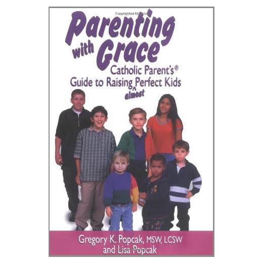 Parenting With Grace: Catholic Parent's Guide to Raising Almost Perfect Kids
