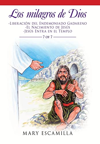 Los Milagros De Dios: -Liberación Del Endemoniado Gadareno -El Nacimiento De Jesús -Jesús Entra En El Templo (Spanish Edition)