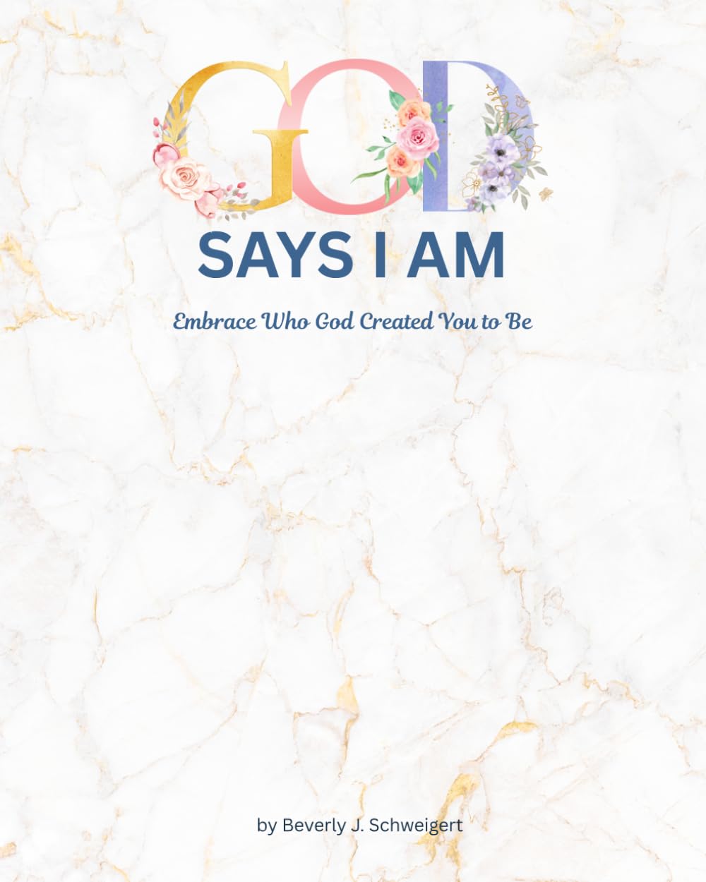 God Says I Am: Embrace Who God Created You to Be