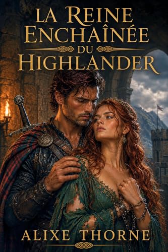 LA REINE ENCHAÎNÉE DU HIGHLANDER: Une Dark Romance Highlander en Écosse. Ennemis à amants, héritière captive, laird impitoyable, guerre de clans, désir interdit (LES HIGHLANDERS SANS PITIÉ t. 10)