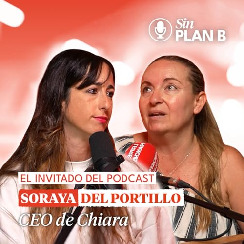 #6 De la psicolog&iacute;a a la realidad virtual: el viaje de una emprendedora sin miedo con Soraya del Portillo CEO de Chiara