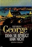 Denn sie betrügt man nicht: Inspector Lynleys 9. Fall - Elizabeth George