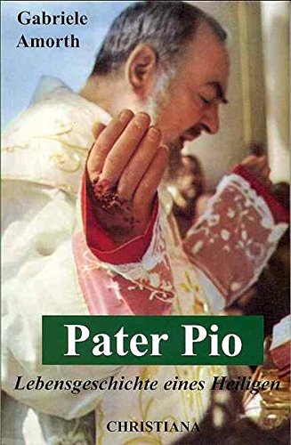 Pater Pio: Lebensgeschichte eines Heiligen Pater Pio: Lebensgeschichte eines Heiligen