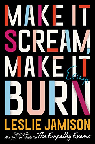 Make It Scream, Make It Burn: Essays Make It Scream, Make It Burn: Essays