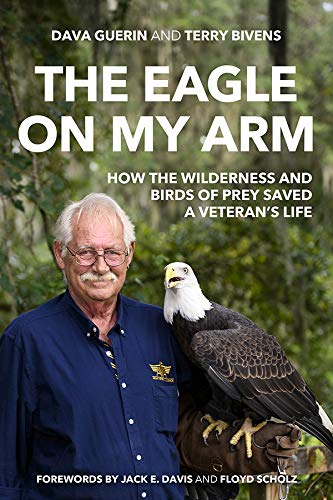 The Eagle on My Arm: How the Wilderness and Birds of Prey Saved a Veteran's Life (American Warriors)