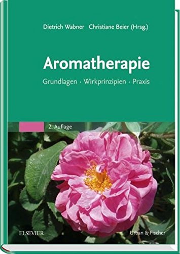 Aromatherapie: Grundlagen, Wirkprinzipien, Praxis