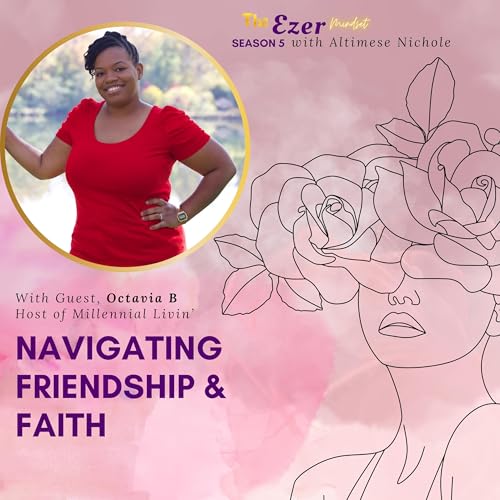 Navigating Friendship & Faith ft. Octavia B