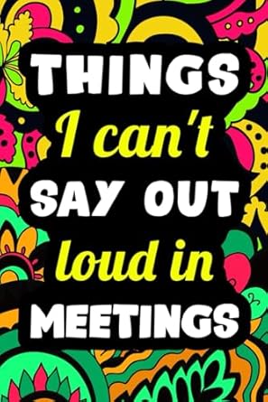 White Elephant Gifts for Adults: Things I Can't Say Out Loud in Meetings: Funny Idea for Women and Men Coworkers