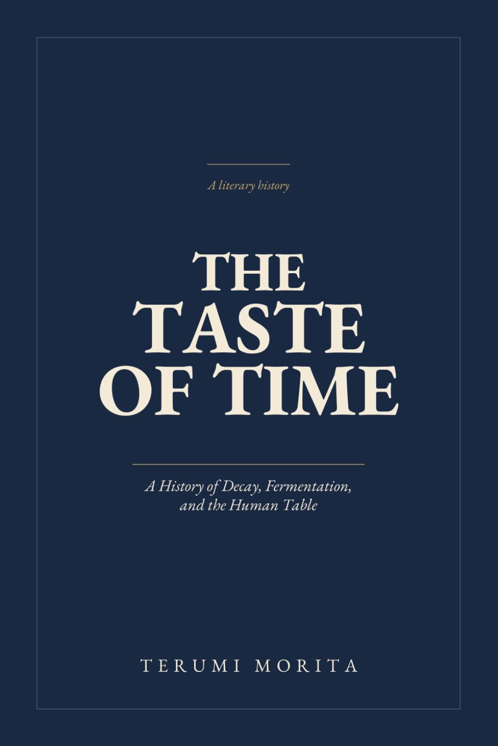 The Taste of Time: A History of Decay, Fermentation, and the Human Table