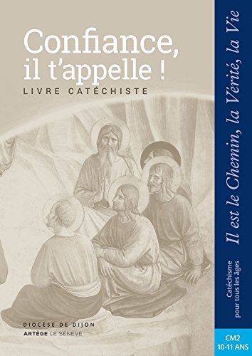 Confiance, il t'appelle - Catéchiste - CM2: collection Il est le Chemin, la Vérité, la Vie Confiance, il t'appelle - Catéchiste - CM2: collection Il est le Chemin, la Vérité, la Vie