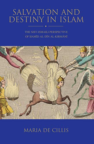 Salvation and Destiny in Islam: The Shi’i Ismaili Perspective of Hamid al-Din al-Kirmani (Shi'i Heritage Series) (VOL)