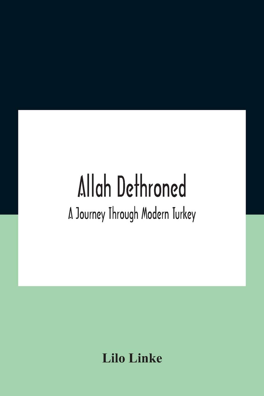 Allah dethroned; a journey through modern Turkey